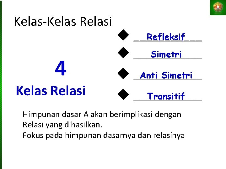 Kelas-Kelas Relasi 4 Kelas Relasi ______ Refleksif ______ Simetri ______ Anti Simetri ______ Transitif