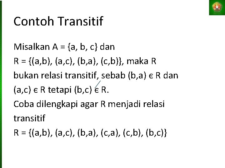 Contoh Transitif Misalkan A = {a, b, c} dan R = {(a, b), (a,