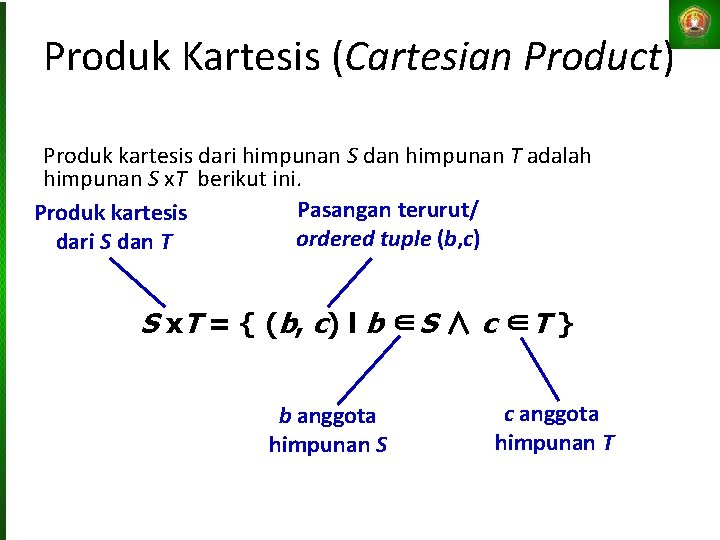 Produk Kartesis (Cartesian Product) Produk kartesis dari himpunan S dan himpunan T adalah himpunan