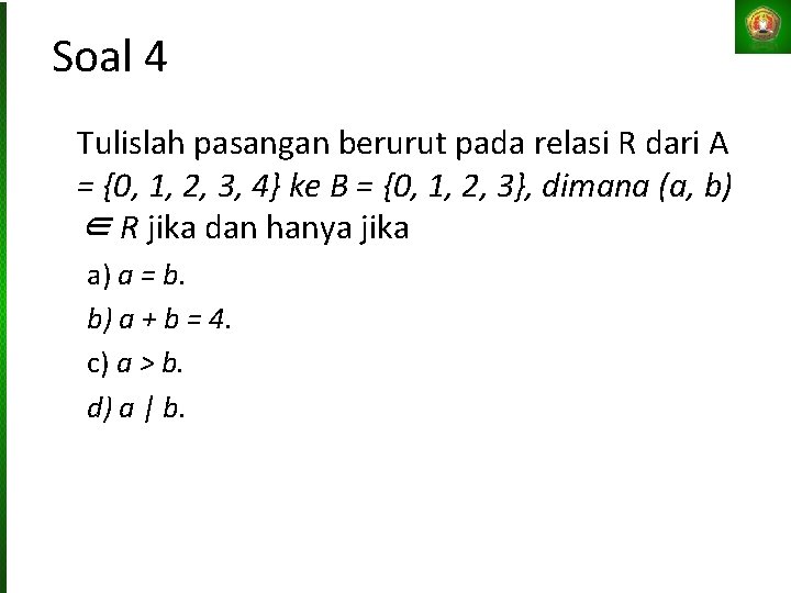 Soal 4 Tulislah pasangan berurut pada relasi R dari A = {0, 1, 2,