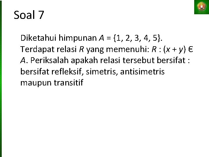 Soal 7 Diketahui himpunan A = {1, 2, 3, 4, 5}. Terdapat relasi R