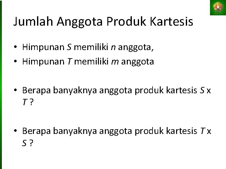 Jumlah Anggota Produk Kartesis • Himpunan S memiliki n anggota, • Himpunan T memiliki