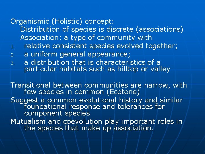 Organismic (Holistic) concept: Distribution of species is discrete (associations) Association: a type of community