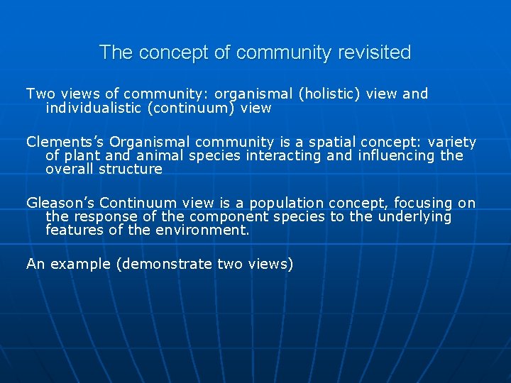 The concept of community revisited Two views of community: organismal (holistic) view and individualistic