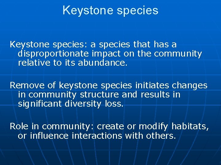 Keystone species: a species that has a disproportionate impact on the community relative to