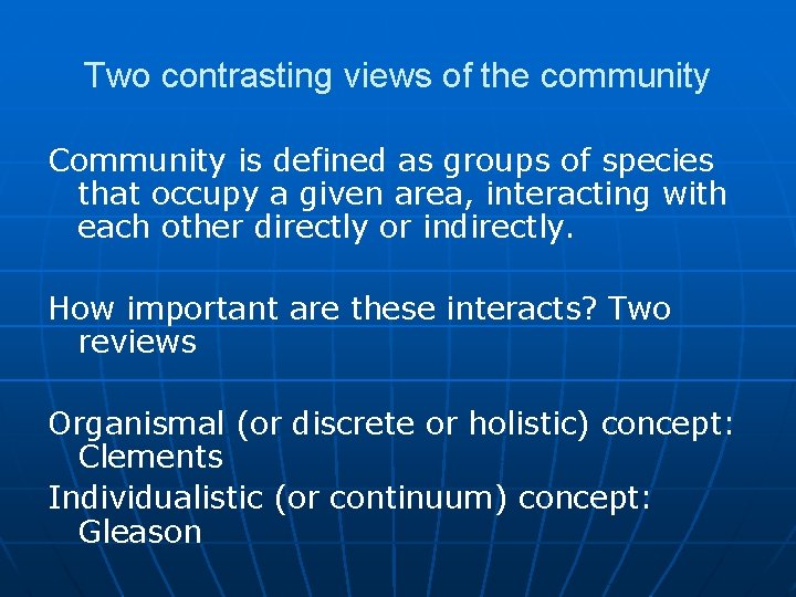 Two contrasting views of the community Community is defined as groups of species that