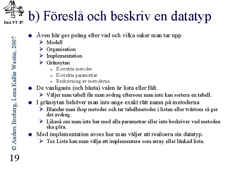 © Anders Broberg, Lena Kallin Westin, 2007 Do. A VT -07 19 b) Föreslå