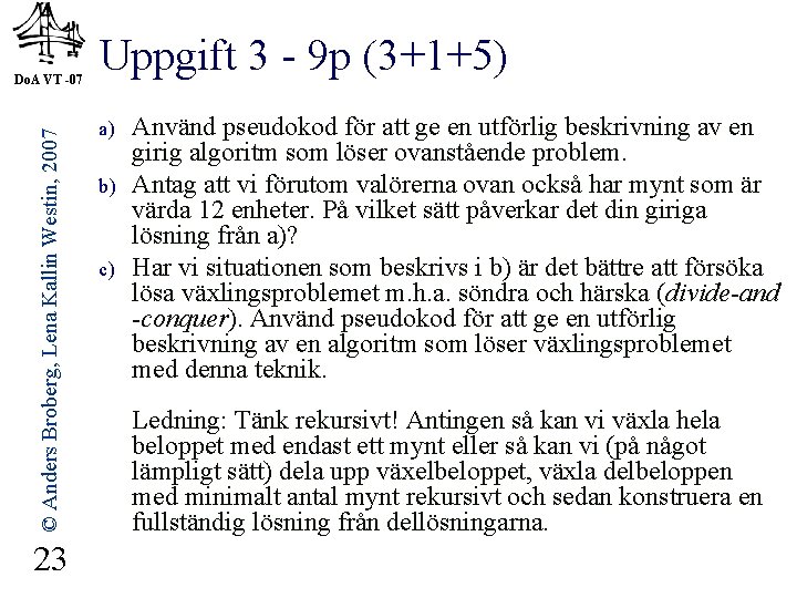 © Anders Broberg, Lena Kallin Westin, 2007 Do. A VT -07 23 Uppgift 3