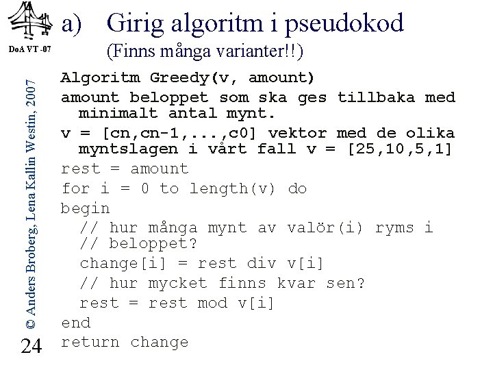a) Girig algoritm i pseudokod © Anders Broberg, Lena Kallin Westin, 2007 Do. A