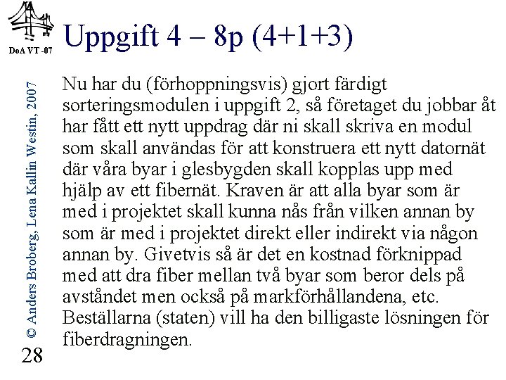 © Anders Broberg, Lena Kallin Westin, 2007 Do. A VT -07 28 Uppgift 4