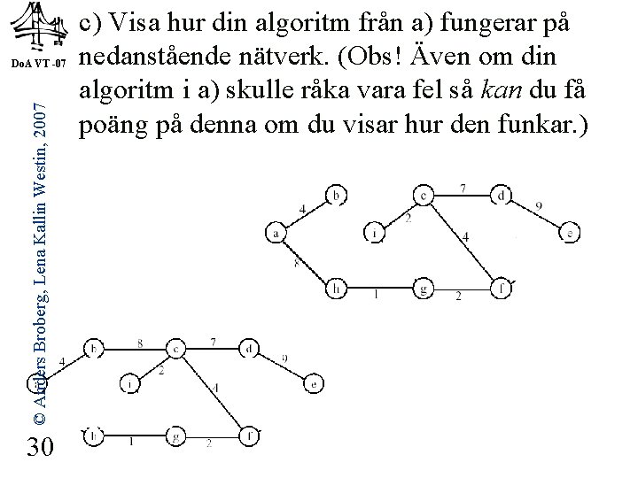 © Anders Broberg, Lena Kallin Westin, 2007 Do. A VT -07 30 c) Visa