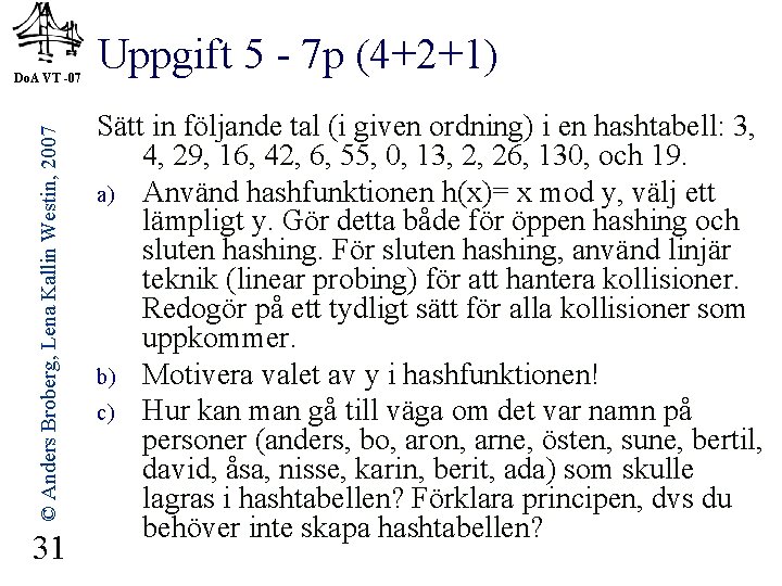 © Anders Broberg, Lena Kallin Westin, 2007 Do. A VT -07 31 Uppgift 5