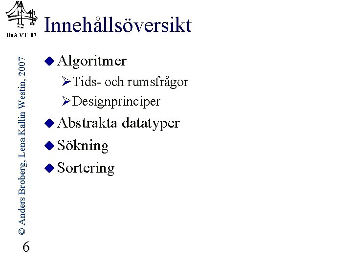 © Anders Broberg, Lena Kallin Westin, 2007 Do. A VT -07 6 Innehållsöversikt u