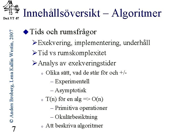 © Anders Broberg, Lena Kallin Westin, 2007 Do. A VT -07 7 Innehållsöversikt –