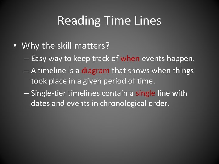 Reading Time Lines • Why the skill matters? – Easy way to keep track