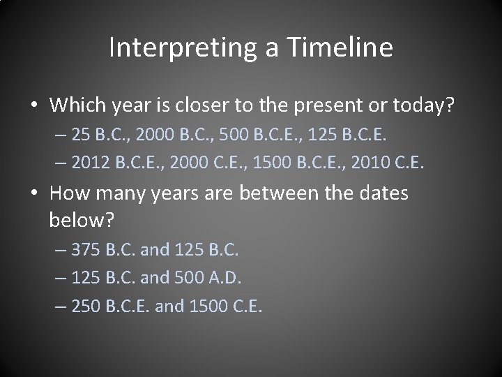 Interpreting a Timeline • Which year is closer to the present or today? –