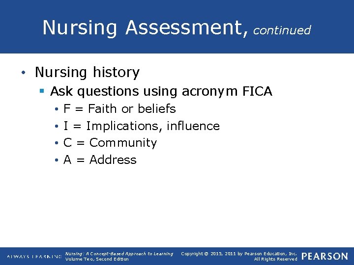 Nursing Assessment, continued • Nursing history § Ask questions using acronym FICA • •