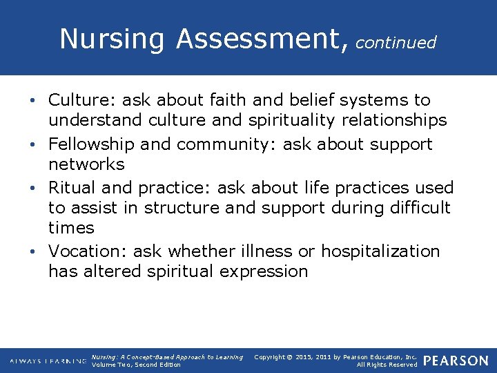 Nursing Assessment, continued • Culture: ask about faith and belief systems to understand culture