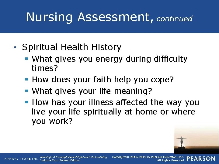 Nursing Assessment, continued • Spiritual Health History § What gives you energy during difficulty