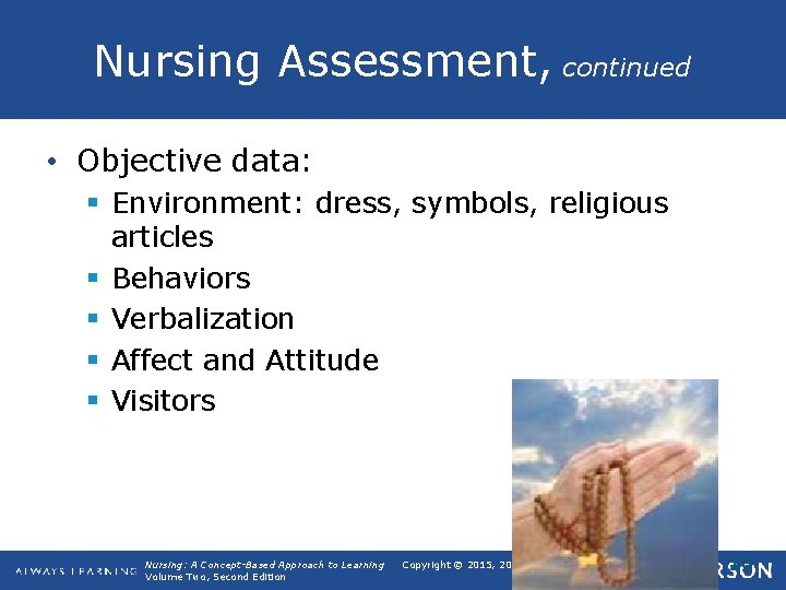 Nursing Assessment, continued • Objective data: § Environment: dress, symbols, religious articles § Behaviors