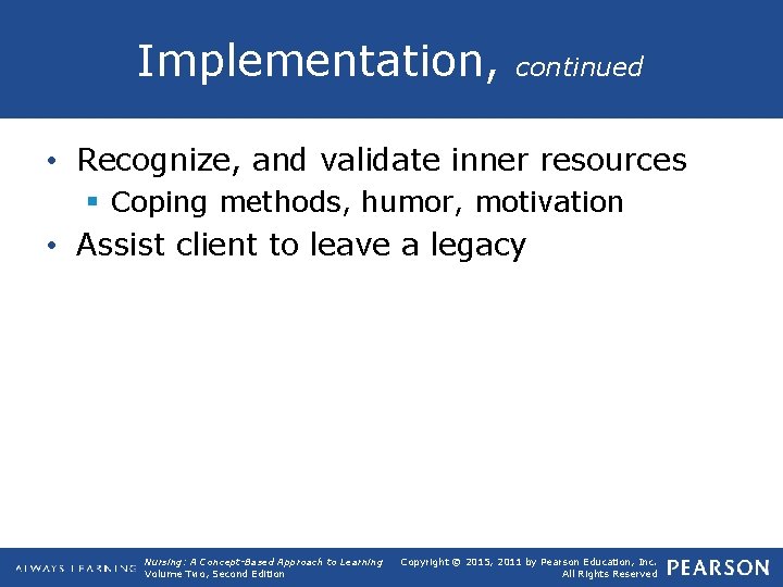 Implementation, continued • Recognize, and validate inner resources § Coping methods, humor, motivation •