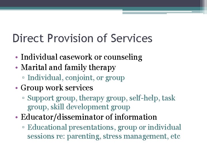 Direct Provision of Services • Individual casework or counseling • Marital and family therapy