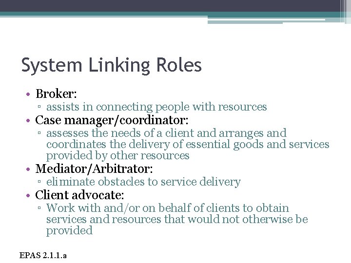 System Linking Roles • Broker: ▫ assists in connecting people with resources • Case