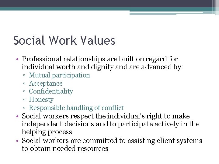 Social Work Values • Professional relationships are built on regard for individual worth and