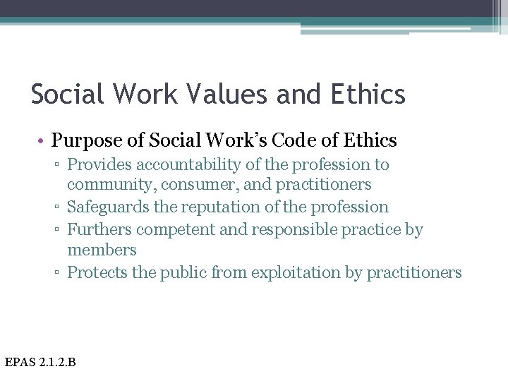 Social Work Values and Ethics • Purpose of Social Work’s Code of Ethics ▫