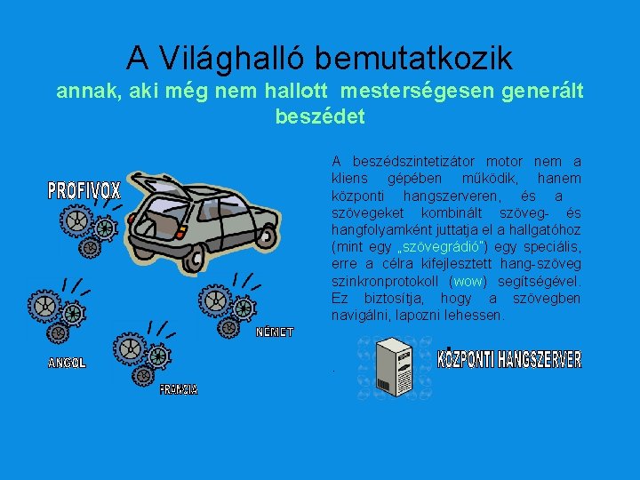 A Világhalló bemutatkozik annak, aki még nem hallott mesterségesen generált beszédet A beszédszintetizátor motor