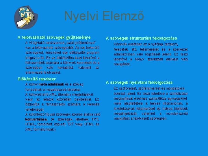 Nyelvi Elemző A felolvasható szövegek gyűjteménye A Világ. Halló rendszernek „saját gyűjteménye” van a