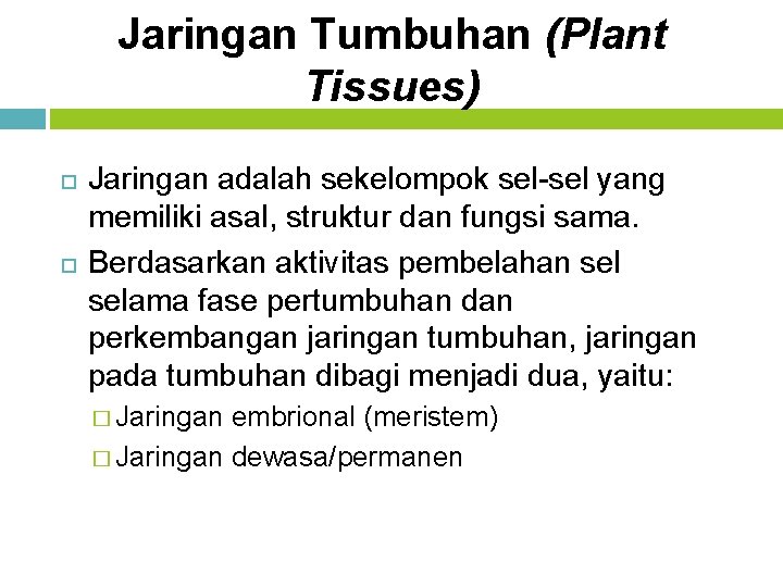 Jaringan Tumbuhan (Plant Tissues) Jaringan adalah sekelompok sel-sel yang memiliki asal, struktur dan fungsi