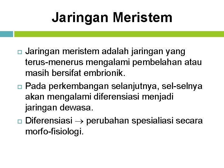 Jaringan Meristem Jaringan meristem adalah jaringan yang terus-menerus mengalami pembelahan atau masih bersifat embrionik.