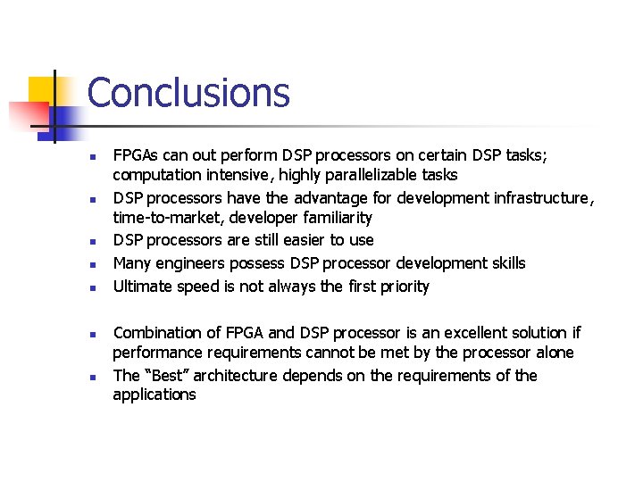 Conclusions n n n n FPGAs can out perform DSP processors on certain DSP