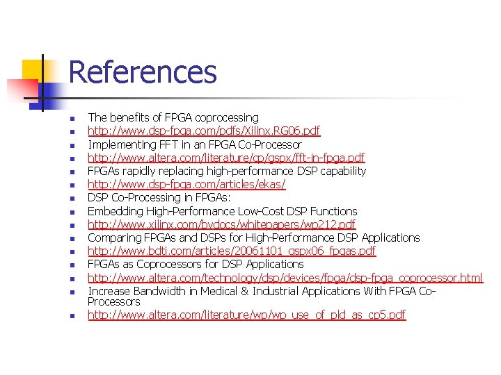 References n n n n The benefits of FPGA coprocessing http: //www. dsp-fpga. com/pdfs/Xilinx.