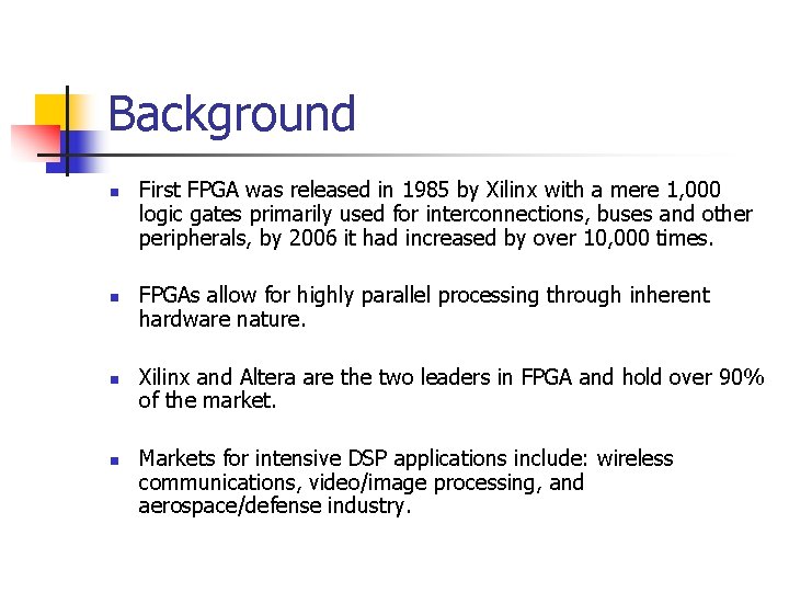Background n n First FPGA was released in 1985 by Xilinx with a mere