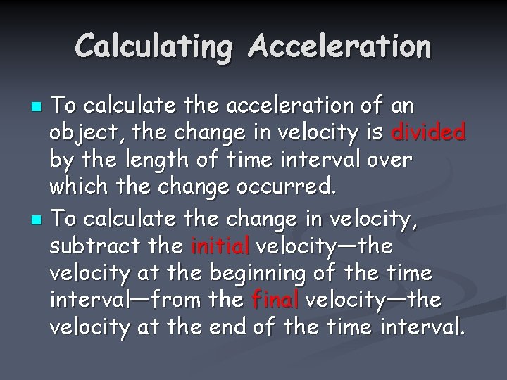 Calculating Acceleration To calculate the acceleration of an object, the change in velocity is