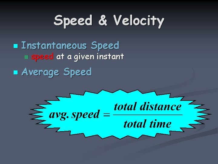 Speed & Velocity n Instantaneous Speed n n speed at a given instant Average