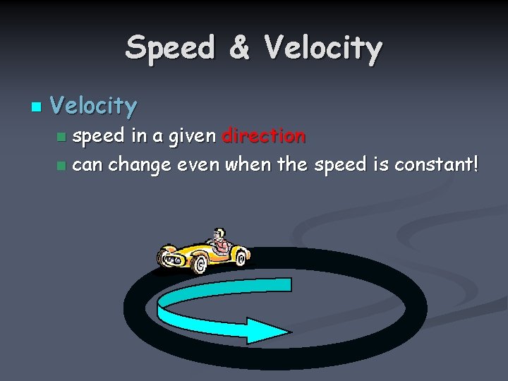 Speed & Velocity n Velocity speed in a given direction n can change even