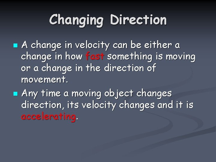 Changing Direction A change in velocity can be either a change in how fast