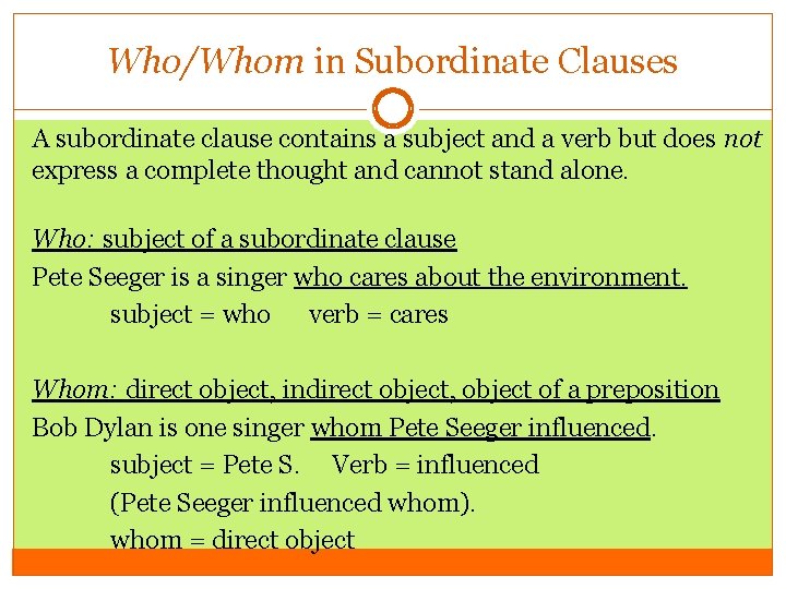 Who/Whom in Subordinate Clauses A subordinate clause contains a subject and a verb but