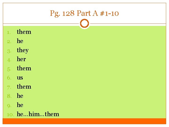 Pg. 128 Part A #1 -10 1. 2. 3. 4. 5. 6. 7. 8.