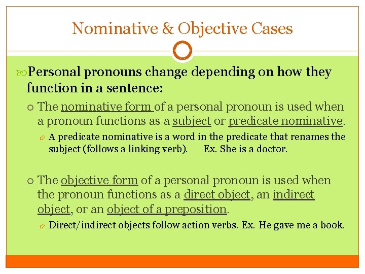 Nominative & Objective Cases Personal pronouns change depending on how they function in a