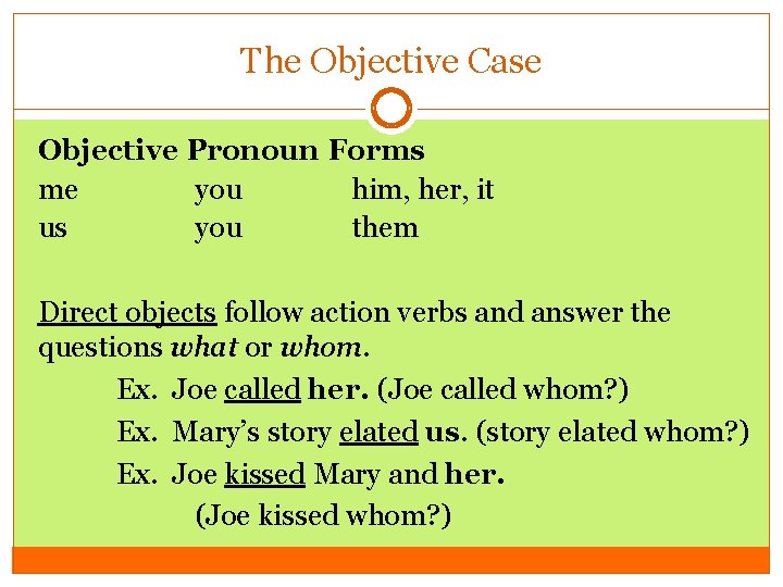 The Objective Case Objective Pronoun Forms me you him, her, it us you them