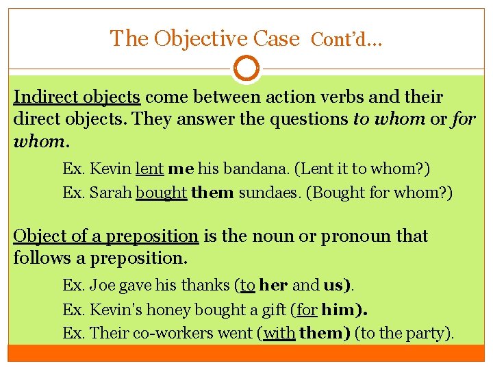 The Objective Case Cont’d… Indirect objects come between action verbs and their direct objects.