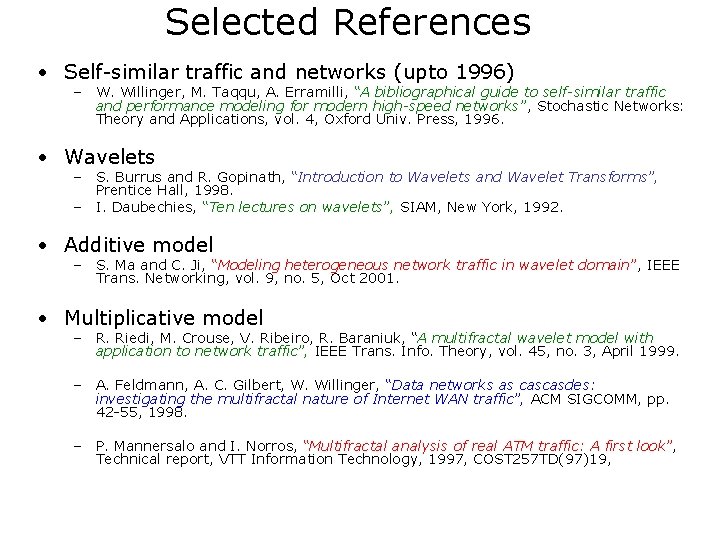 Selected References • Self-similar traffic and networks (upto 1996) – W. Willinger, M. Taqqu,