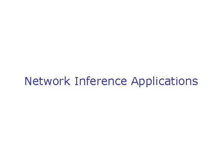 Network Inference Applications 