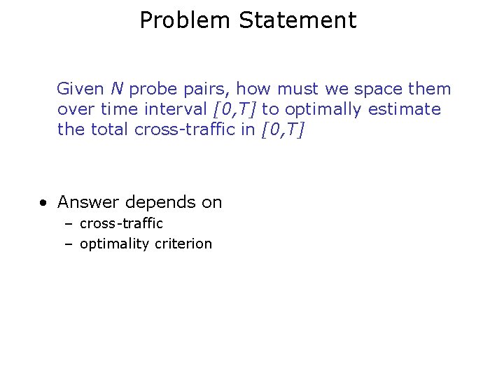 Problem Statement Given N probe pairs, how must we space them over time interval