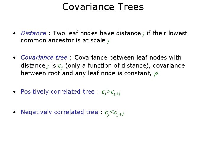 Covariance Trees • Distance : Two leaf nodes have distance j if their lowest