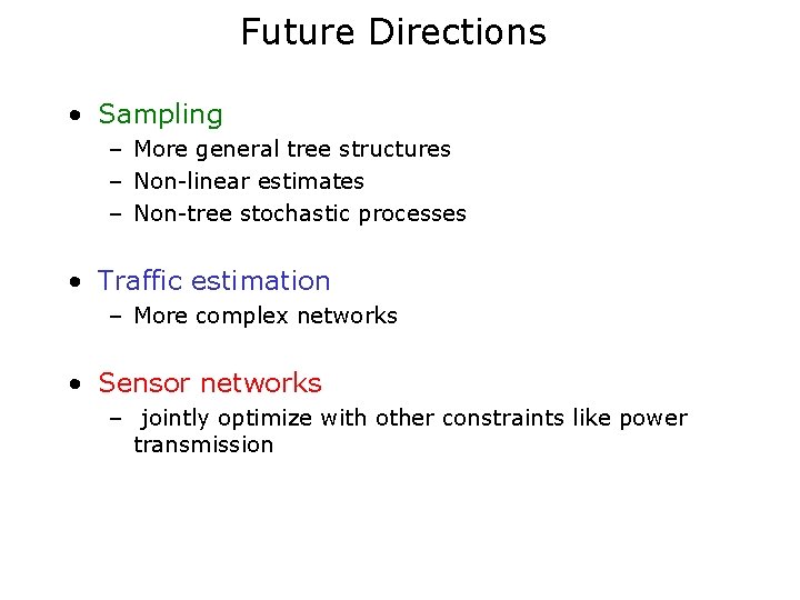 Future Directions • Sampling – More general tree structures – Non-linear estimates – Non-tree
